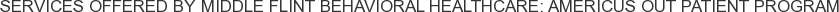 Services offered by Middle Flint Behavioral Healthcare: Americus Out Patient Program