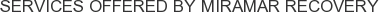 Services offered by Miramar Recovery