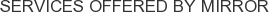 Services offered by Mirror