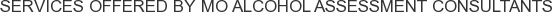 Services offered by MO Alcohol Assessment Consultants