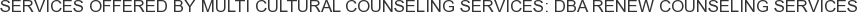 Services offered by Multi Cultural Counseling Services: DBA Renew Counseling Services