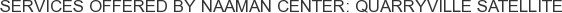 Services offered by Naaman Center: Quarryville Satellite
