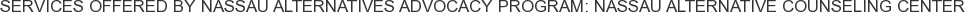Services offered by Nassau Alternatives Advocacy Program: Nassau Alternative Counseling Center