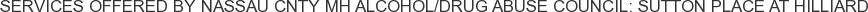 Services offered by Nassau Cnty MH Alcohol/Drug Abuse Council: Sutton Place at Hilliard