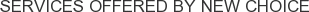 Services offered by New Choice