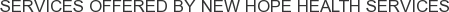 Services offered by New Hope Health Services