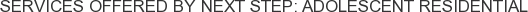 Services offered by Next Step: Adolescent Residential