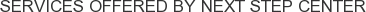 Services offered by Next Step Center