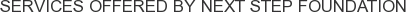 Services offered by Next Step Foundation