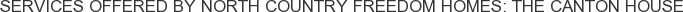 Services offered by North Country Freedom Homes: The Canton House