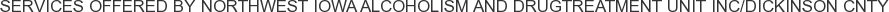 Services offered by Northwest Iowa Alcoholism and DrugTreatment Unit Inc/Dickinson Cnty