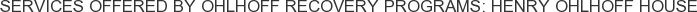Services offered by Ohlhoff Recovery Programs: Henry Ohlhoff House