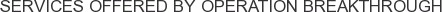 Services offered by Operation Breakthrough
