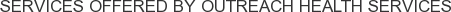 Services offered by Outreach Health Services