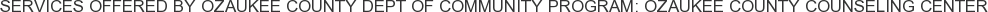 Services offered by Ozaukee County Dept of Community Program: Ozaukee County Counseling Center