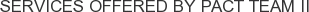 Services offered by PACT Team II