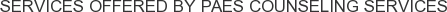 Services offered by PAES Counseling Services