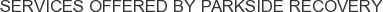 Services offered by Parkside Recovery