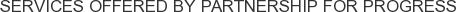 Services offered by Partnership for Progress