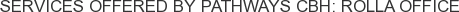 Services offered by Pathways CBH: Rolla Office