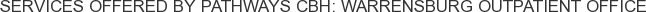 Services offered by Pathways CBH: Warrensburg Outpatient Office