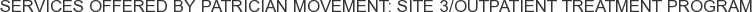 Services offered by Patrician Movement: Site 3/Outpatient Treatment Program