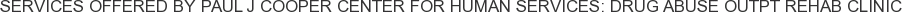 Services offered by Paul J Cooper Center for Human Services: Drug Abuse Outpt Rehab Clinic
