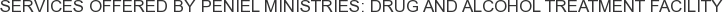 Services offered by Peniel Ministries: Drug and Alcohol Treatment Facility