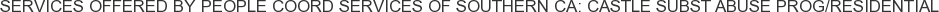 Services offered by People Coord Services of Southern CA: Castle Subst Abuse Prog/Residential