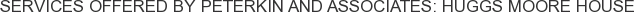 Services offered by Peterkin and Associates: Huggs Moore House