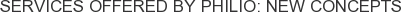 Services offered by Philio: New Concepts
