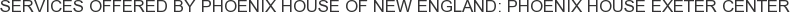 Services offered by Phoenix House of New England: Phoenix House Exeter Center