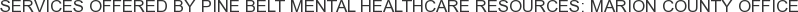Services offered by Pine Belt Mental Healthcare Resources: Marion County Office