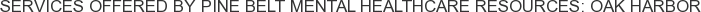 Services offered by Pine Belt Mental Healthcare Resources: Oak Harbor