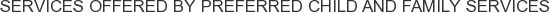 Services offered by Preferred Child And Family Services