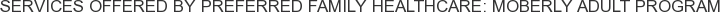 Services offered by Preferred Family Healthcare: Moberly Adult Program