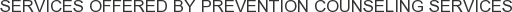 Services offered by Prevention Counseling Services