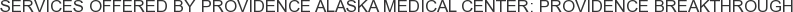 Services offered by Providence Alaska Medical Center: Providence Breakthrough