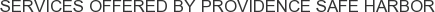 Services offered by Providence Safe Harbor