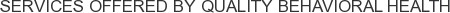 Services offered by Quality Behavioral Health