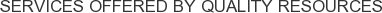 Services offered by Quality Resources