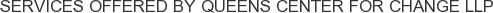 Services offered by Queens Center for Change LLP