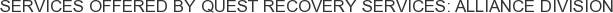 Services offered by Quest Recovery Services: Alliance Division
