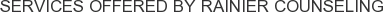 Services offered by Rainier Counseling