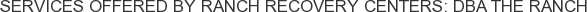 Services offered by Ranch Recovery Centers: DBA The Ranch