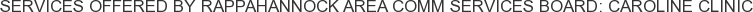 Services offered by Rappahannock Area Comm Services Board: Caroline Clinic