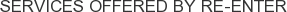 Services offered by Re-Enter