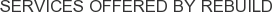 Services offered by Rebuild