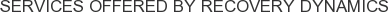 Services offered by Recovery Dynamics