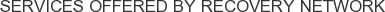 Services offered by Recovery Network